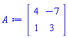 Matrix(2, 2, {(1, 1) = 4, (1, 2) = -7, (2, 1) = 1, (2, 2) = 3})