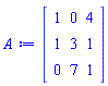 Matrix(3, 3, {(1, 1) = 1, (1, 2) = 0, (1, 3) = 4, (2, 1) = 1, (2, 2) = 3, (2, 3) = 1, (3, 1) = 0, (3, 2) = 7, (3, 3) = 1})