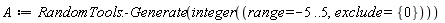 A := RandomTools:-Generate(integer(range = -5 .. 5, exclude = {0}))