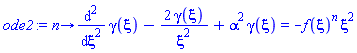 proc (n) options operator, arrow; diff(gamma(xi), xi, xi)-2*gamma(xi)/xi^2+alpha^2*gamma(xi) = -f(xi)^n*xi^2 end proc