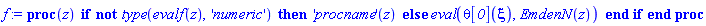 proc (z) if not type(evalf(z), 'numeric') then ('procname')(z) else eval(theta__0(xi), EmdenN(z)) end if end proc