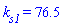 k[s1] = 76.5