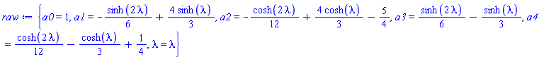 {a0 = 1, a1 = -(1/6)*sinh(2*lambda)+(4/3)*sinh(lambda), a2 = -(1/12)*cosh(2*lambda)+(4/3)*cosh(lambda)-5/4, a3 = (1/6)*sinh(2*lambda)-(1/3)*sinh(lambda), a4 = (1/12)*cosh(2*lambda)-(1/3)*cosh(lambda)+1/4, lambda = lambda}