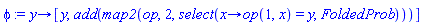 proc (y) options operator, arrow; [y, add(map2(op, 2, select(proc (x) options operator, arrow; op(1, x) = y end proc, FoldedProb)))] end proc
