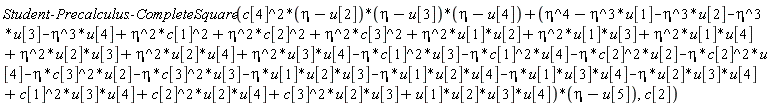 Student:-Precalculus:-CompleteSquare(c[4]^2*(eta-u[2])*(eta-u[3])*(eta-u[4])+(eta^4-eta^3*u[1]-eta^3*u[2]-eta^3*u[3]-eta^3*u[4]+eta^2*c[1]^2+eta^2*c[2]^2+eta^2*c[3]^2+eta^2*u[1]*u[2]+eta^2*u[1]*u[3]+eta^2*u[1]*u[4]+eta^2*u[2]*u[3]+eta^2*u[2]*u[4]+eta^2*u[3]*u[4]-eta*c[1]^2*u[3]-eta*c[1]^2*u[4]-eta*c[2]^2*u[2]-eta*c[2]^2*u[4]-eta*c[3]^2*u[2]-eta*c[3]^2*u[3]-eta*u[1]*u[2]*u[3]-eta*u[1]*u[2]*u[4]-eta*u[1]*u[3]*u[4]-eta*u[2]*u[3]*u[4]+c[1]^2*u[3]*u[4]+c[2]^2*u[2]*u[4]+c[3]^2*u[2]*u[3]+u[1]*u[2]*u[3]*u[4])*(eta-u[5]), c[2])