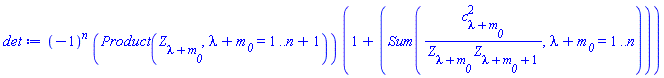 (-1)^n*(Product(Z[lambda+m__0], lambda+m__0 = 1 .. n+1))*(1+Sum(c[lambda+m__0]^2/(Z[lambda+m__0]*Z[lambda+m__0+1]), lambda+m__0 = 1 .. n))