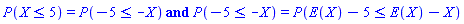 %and(P(X <= 5) = P(-5 <= -X), P(-5 <= -X) = P(E(X)-5 <= E(X)-X))