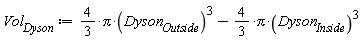 Vol[Dyson] := (4/3)*Pi*Dyson[Outside]^3-(4/3)*Pi*Dyson[Inside]^3