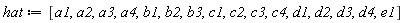 hat := [a1, a2, a3, a4, b1, b2, b3, c1, c2, c3, c4, d1, d2, d3, d4, e1]