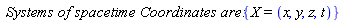 `Systems of spacetime Coordinates are:`*{X = (x, y, z, t)}
