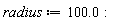 radius := 100.0