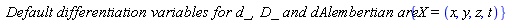 `Default differentiation variables for d_, D_ and dAlembertian are:`*{X = (x, y, z, t)}