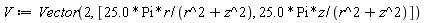 V := Vector(2, [25.0*Pi*r/(r^2+z^2), 25.0*Pi*z/(r^2+z^2)])
