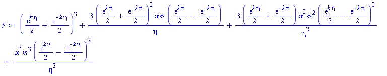 ((1/2)*exp(k*eta)+(1/2)*exp(-k*eta))^3+3*((1/2)*exp(k*eta)+(1/2)*exp(-k*eta))^2*alpha*m*((1/2)*exp(k*eta)-(1/2)*exp(-k*eta))/eta+3*((1/2)*exp(k*eta)+(1/2)*exp(-k*eta))*alpha^2*m^2*((1/2)*exp(k*eta)-(1/2)*exp(-k*eta))^2/eta^2+alpha^3*m^3*((1/2)*exp(k*eta)-(1/2)*exp(-k*eta))^3/eta^3