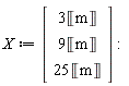 X := Vector(3, {(1) = 3*Unit('m'), (2) = 9*Unit('m'), (3) = 25*Unit('m')})