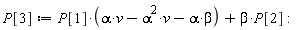 P[3] := P[1]*(-alpha^2*v-alpha*beta+alpha*v)+beta*P[2]