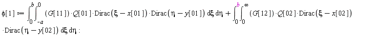 phi[1] := int(int(G[11]*Q[1]*Dirac(xi-x[1])*Dirac(eta-y[1]), xi = -a .. 0), eta = 0 .. b)+int(int(G[12]*Q[2]*Dirac(xi-x[2])*Dirac(eta-y[2]), xi = 0 .. infinity), eta = 0 .. b)