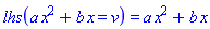 lhs(a*x^2+b*x = v) = a*x^2+b*x