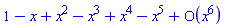 series(1-x+x^2-x^3+x^4-x^5+O(x^6),x,6)