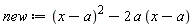 new := (x-a)^2-2*a*(x-a)