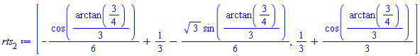 [-(1/6)*cos((1/3)*arctan(3/4))+1/3-(1/6)*3^(1/2)*sin((1/3)*arctan(3/4)), 1/3+(1/3)*cos((1/3)*arctan(3/4))]