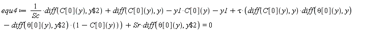 equ4 := (diff(C[0](y), `$`(y, 2)))/Sc+diff(C[0](y), y)-y1*C[0](y)-y1+tau*((diff(C[0](y), y))*(diff(theta[0](y), y))-(diff(theta[0](y), `$`(y, 2)))*(1-C[0](y)))+Sr*(diff(theta[0](y), `$`(y, 2))) = 0