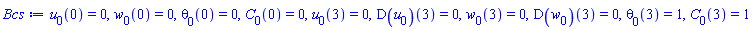 u[0](0) = 0, w[0](0) = 0, theta[0](0) = 0, C[0](0) = 0, u[0](3) = 0, (D(u[0]))(3) = 0, w[0](3) = 0, (D(w[0]))(3) = 0, theta[0](3) = 1, C[0](3) = 1