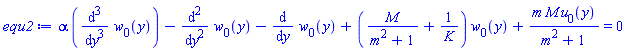 alpha*(diff(diff(diff(w[0](y), y), y), y))-(diff(diff(w[0](y), y), y))-(diff(w[0](y), y))+(M/(m^2+1)+1/K)*w[0](y)+m*M*u[0](y)/(m^2+1) = 0
