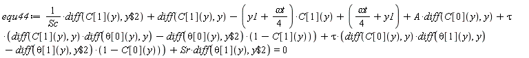 equ44 := (diff(C[1](y), `$`(y, 2)))/Sc+diff(C[1](y), y)-(y1+(1/4)*`&omega;t`)*C[1](y)+(1/4)*`&omega;t`+y1+A*(diff(C[0](y), y))+tau*((diff(C[1](y), y))*(diff(theta[0](y), y))-(diff(theta[0](y), `$`(y, 2)))*(1-C[1](y)))+tau*((diff(C[0](y), y))*(diff(theta[1](y), y))-(diff(theta[1](y), `$`(y, 2)))*(1-C[0](y)))+Sr*(diff(theta[1](y), `$`(y, 2))) = 0