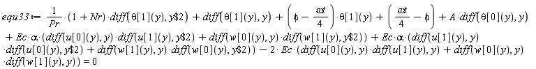 equ33 := (1+Nr)*(diff(theta[1](y), `$`(y, 2)))/Pr+diff(theta[1](y), y)+(phi-(1/4)*`&omega;t`)*theta[1](y)+(1/4)*`&omega;t`-phi+A*(diff(theta[0](y), y))+Ec*alpha*((diff(u[0](y), y))*(diff(u[1](y), `$`(y, 2)))+(diff(w[0](y), y))*(diff(w[1](y), `$`(y, 2))))+Ec*alpha*((diff(u[1](y), y))*(diff(u[0](y), `$`(y, 2)))+(diff(w[1](y), y))*(diff(w[0](y), `$`(y, 2))))-2*Ec*((diff(u[0](y), y))*(diff(u[1](y), y))+(diff(w[0](y), y))*(diff(w[1](y), y))) = 0