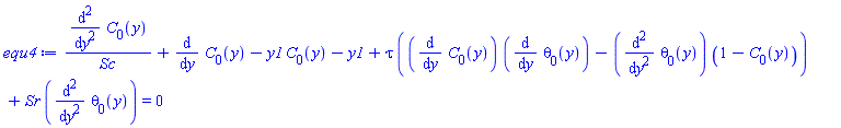 (diff(diff(C[0](y), y), y))/Sc+diff(C[0](y), y)-y1*C[0](y)-y1+tau*((diff(C[0](y), y))*(diff(theta[0](y), y))-(diff(diff(theta[0](y), y), y))*(1-C[0](y)))+Sr*(diff(diff(theta[0](y), y), y)) = 0