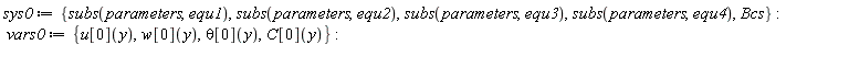 sys0 := {Bcs, subs(parameters, equ1), subs(parameters, equ2), subs(parameters, equ3), subs(parameters, equ4)}; vars0 := {C[0](y), theta[0](y), u[0](y), w[0](y)}
