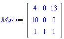Matrix(3, 3, {(1, 1) = 4, (1, 2) = 0, (1, 3) = 13, (2, 1) = 10, (2, 2) = 0, (2, 3) = 0, (3, 1) = 1, (3, 2) = 1, (3, 3) = 1})