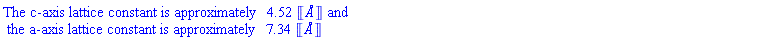 ""The c-axis lattice constant is approximately "4.52 &lobrk;`&Aring;`&robrk;" and\n the a-axis lattice constant is approximately "7.34 &lobrk;`&Aring;`&robrk;"