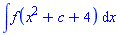 int(f(x^2+c+4), x)
