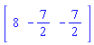 Vector[row](3, {(1) = 8, (2) = -7/2, (3) = -7/2})