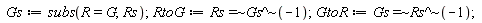 Gs := subs(R = G, Rs); RtoG := `~`[`=`](Rs, `~`[`^`](Gs, -1)); GtoR := `~`[`=`](Gs, `~`[`^`](Rs, -1))