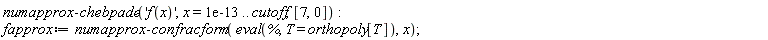 numapprox:-chebpade('f(x)', x = 0.1e-12 .. cutoff, [7, 0]); fapprox := numapprox:-confracform(eval(%, T = orthopoly[T]), x)