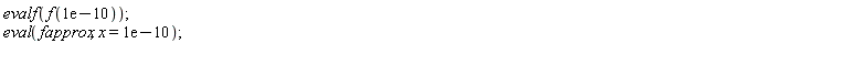 evalf(f(0.1e-9)); eval(fapprox, x = 0.1e-9)