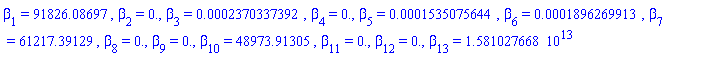 beta[1] = 91826.08697, beta[2] = 0., beta[3] = 0.2370337392e-3, beta[4] = 0., beta[5] = 0.1535075644e-3, beta[6] = 0.1896269913e-3, beta[7] = 61217.39129, beta[8] = 0., beta[9] = 0., beta[10] = 48973.91305, beta[11] = 0., beta[12] = 0., beta[13] = 0.1581027668e14