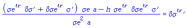 ((`#msup(mi("&sigma;e"),mi("tr"))`*`#mrow(mi("&delta;&sigma;"),mo("&prime;"))`+`#msup(mi("&delta;&sigma;e"),mi("tr"))`*`#mrow(mi("&sigma;",fontstyle = "normal"),mo("&prime;"))`)*`&sigma;e`*a-h*`#msup(mi("&sigma;e"),mi("tr"))`*`#msup(mi("&delta;&sigma;e"),mi("tr"))`*`#mrow(mi("&sigma;",fontstyle = "normal"),mo("&prime;"))`)/(`&sigma;e`^2*a) = `#mrow(msup(mi("&delta;&sigma;"),mi("tr")),mo("&prime;"))`