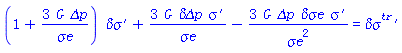 (1+3*G*`&Delta;p`/`&sigma;e`)*`#mrow(mi("&delta;&sigma;"),mo("&prime;"))`+3*G*`&delta;&Delta;p`*`#mrow(mi("&sigma;",fontstyle = "normal"),mo("&prime;"))`/`&sigma;e`-3*G*`&Delta;p`*`&delta;&sigma;e`*`#mrow(mi("&sigma;",fontstyle = "normal"),mo("&prime;"))`/`&sigma;e`^2 = `#mrow(msup(mi("&delta;&sigma;"),mi("tr")),mo("&prime;"))`