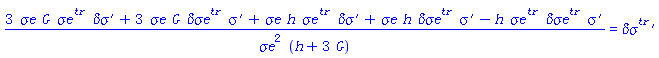 (3*G*`&sigma;e`*`#msup(mi("&sigma;e"),mi("tr"))`*`#mrow(mi("&delta;&sigma;"),mo("&prime;"))`+3*G*`&sigma;e`*`#msup(mi("&delta;&sigma;e"),mi("tr"))`*`#mrow(mi("&sigma;",fontstyle = "normal"),mo("&prime;"))`+h*`&sigma;e`*`#msup(mi("&sigma;e"),mi("tr"))`*`#mrow(mi("&delta;&sigma;"),mo("&prime;"))`+h*`&sigma;e`*`#msup(mi("&delta;&sigma;e"),mi("tr"))`*`#mrow(mi("&sigma;",fontstyle = "normal"),mo("&prime;"))`-h*`#msup(mi("&sigma;e"),mi("tr"))`*`#msup(mi("&delta;&sigma;e"),mi("tr"))`*`#mrow(mi("&sigma;",fontstyle = "normal"),mo("&prime;"))`)/(`&sigma;e`^2*(h+3*G)) = `#mrow(msup(mi("&delta;&sigma;"),mi("tr")),mo("&prime;"))`