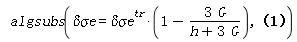 algsubs(`&delta;&sigma;e` = `#msup(mi("&delta;&sigma;e"),mi("tr"))`*(1-3*G/(h+3*G)), (1+3*G*`&Delta;p`/`&sigma;e`)*`#mrow(mi("&delta;&sigma;"),mo("&prime;"))`+3*G*`&delta;&Delta;p`*`#mrow(mi("&sigma;",fontstyle = "normal"),mo("&prime;"))`/`&sigma;e`-3*G*`&Delta;p`*`&delta;&sigma;e`*`#mrow(mi("&sigma;",fontstyle = "normal"),mo("&prime;"))`/`&sigma;e`^2 = `#mrow(msup(mi("&delta;&sigma;"),mi("tr")),mo("&prime;"))`)