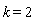 k = 2