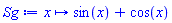 proc (x) options operator, arrow; sin(x)+cos(x) end proc