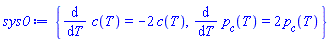 {diff(c(T), T) = -2*c(T), diff(p__c(T), T) = 2*p__c(T)}
