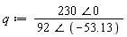 q := `&angle;`(230, 0)/`&angle;`(92, -53.13)