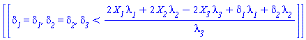 [[delta__1 = delta__1, delta__2 = delta__2, delta__3 < (2*X__1*lambda__1+2*X__2*lambda__2-2*X__3*lambda__3+delta__1*lambda__1+delta__2*lambda__2)/lambda__3]]