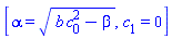 [alpha = (b*c[0]^2-beta)^(1/2), c[1] = 0]
